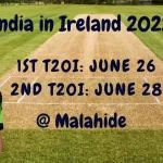 India tour of Ireland 2022 - Squads, Schedule, Live Coverage